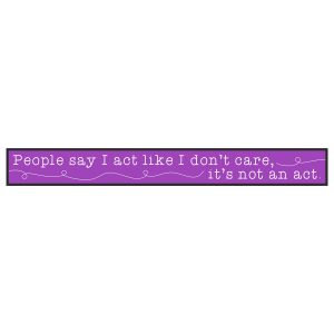 People Say I Act Like I Don't Care Skinny Sentiment Wood Sign x 6