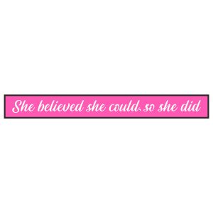 She Believed She Could So She Did Skinny Sentiment Wood Sign x 6