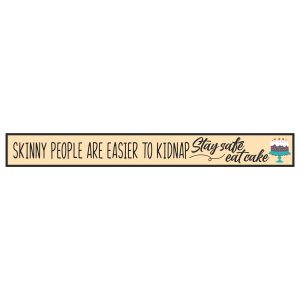 Skinny People Are Easier To Catch Skinny Sentiment Wood Sign x 6