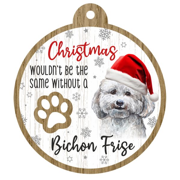 An image of a wooden christmas tree decoration with the wording - Christmas wouldn't be the same without a Bichon Frise. There is a picture of the animal.
