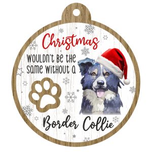 An image of a wooden christmas tree decoration with the wording - Christmas wouldn't be the same without a Border Collie. There is a picture of the animal.