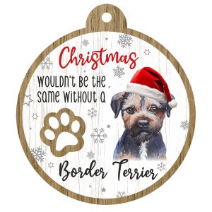 An image of a wooden christmas tree decoration with the wording - Christmas wouldn't be the same without a Border Terrier. There is a picture of the animal.
