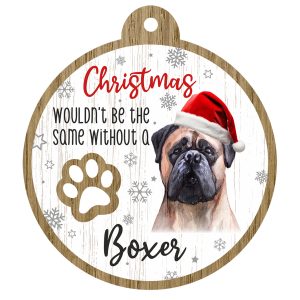 An image of a wooden christmas tree decoration with the wording - Christmas wouldn't be the same without a Boxer. There is a picture of the animal.