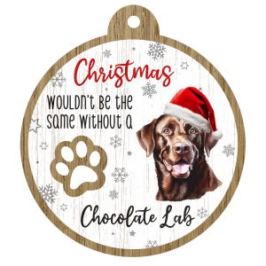 An image of a wooden christmas tree decoration with the wording - Christmas wouldn't be the same without a Chocolate Lab. There is a picture of the animal.