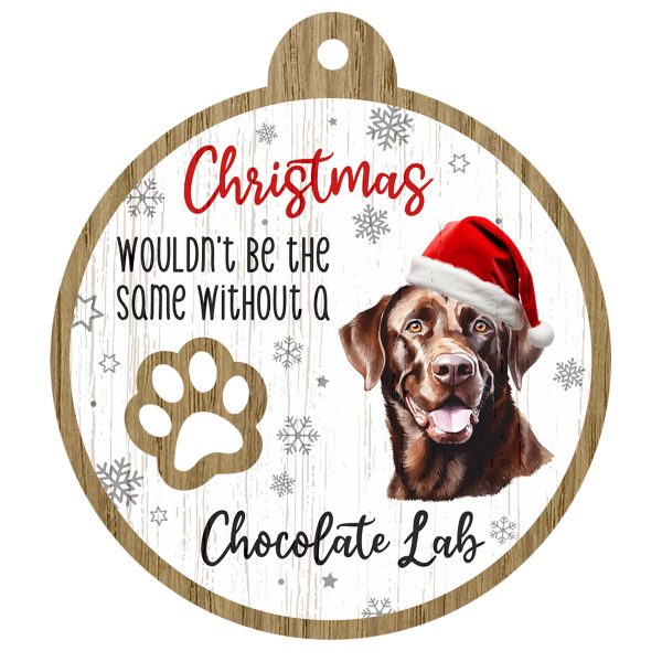 An image of a wooden christmas tree decoration with the wording - Christmas wouldn't be the same without a Chocolate Lab. There is a picture of the animal.