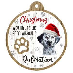 An image of a wooden christmas tree decoration with the wording - Christmas wouldn't be the same without a Dalmatian. There is a picture of the animal.