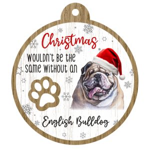 An image of a wooden christmas tree decoration with the wording - Christmas wouldn't be the same without a English Bulldog. There is a picture of the animal.