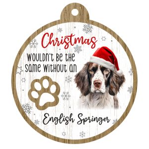 An image of a wooden christmas tree decoration with the wording - Christmas wouldn't be the same without a English Springer. There is a picture of the animal.