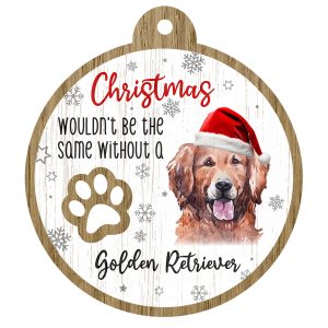 An image of a wooden christmas tree decoration with the wording - Christmas wouldn't be the same without a Golden Retriever. There is a picture of the animal.