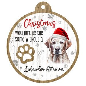 An image of a wooden christmas tree decoration with the wording - Christmas wouldn't be the same without a Labrador Retriever. There is a picture of the animal.