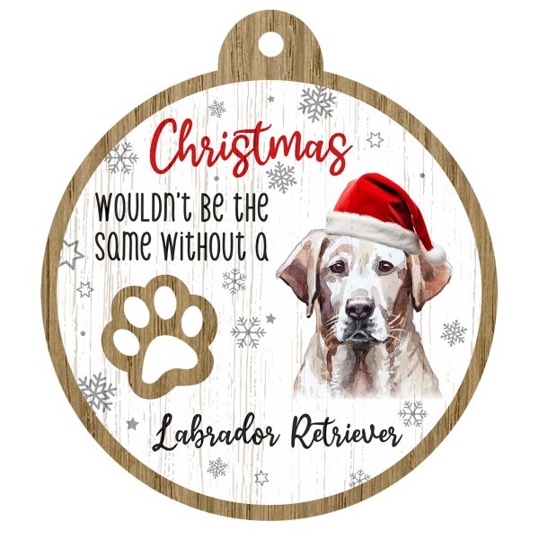 An image of a wooden christmas tree decoration with the wording - Christmas wouldn't be the same without a Labrador Retriever. There is a picture of the animal.