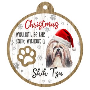 An image of a wooden christmas tree decoration with the wording - Christmas wouldn't be the same without a Shih Tzu. There is a picture of the animal.