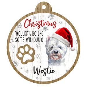 An image of a wooden christmas tree decoration with the wording - Christmas wouldn't be the same without a Westie. There is a picture of the animal.