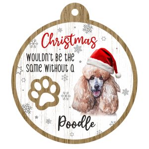 An image of a wooden christmas tree decoration with the wording - Christmas wouldn't be the same without a Poodle. There is a picture of the animal.