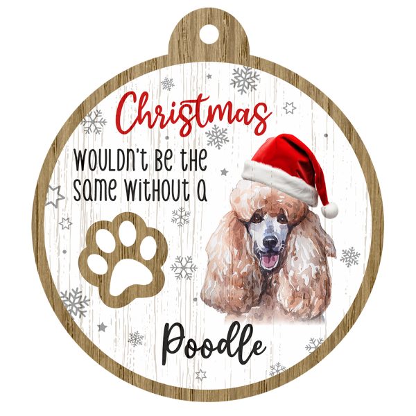 An image of a wooden christmas tree decoration with the wording - Christmas wouldn't be the same without a Poodle. There is a picture of the animal.