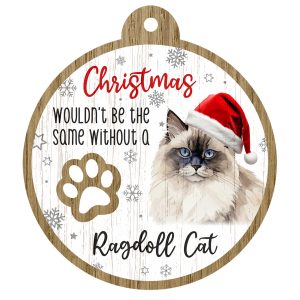 An image of a wooden christmas tree decoration with the wording - Christmas wouldn't be the same without a Ragdoll Cat. There is a picture of the animal.