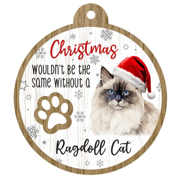 An image of a wooden christmas tree decoration with the wording - Christmas wouldn't be the same without a Ragdoll Cat. There is a picture of the animal.
