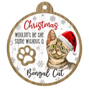 An image of a wooden christmas tree decoration with the wording - Christmas wouldn't be the same without a Bengal Cat. There is a picture of the animal.