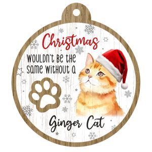 An image of a wooden christmas tree decoration with the wording - Christmas wouldn't be the same without a Ginger Cat. There is a picture of the animal.