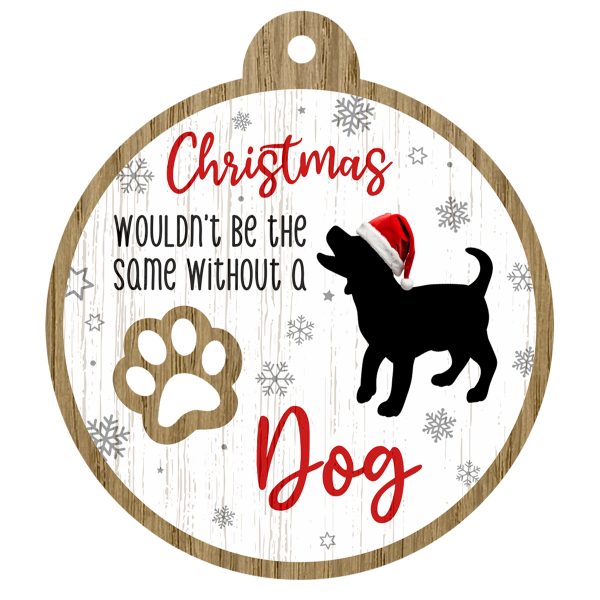 An image of a wooden christmas tree decoration with the wording - Christmas wouldn't be the same without a Dog. There is a picture of the animal.