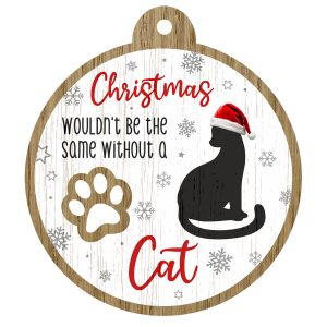 An image of a wooden christmas tree decoration with the wording - Christmas wouldn't be the same without a Cat. There is a picture of the animal.