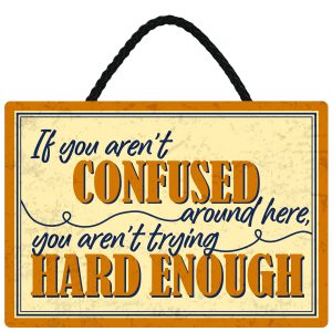 Sentiments Hanging Sign If You Arent x 4